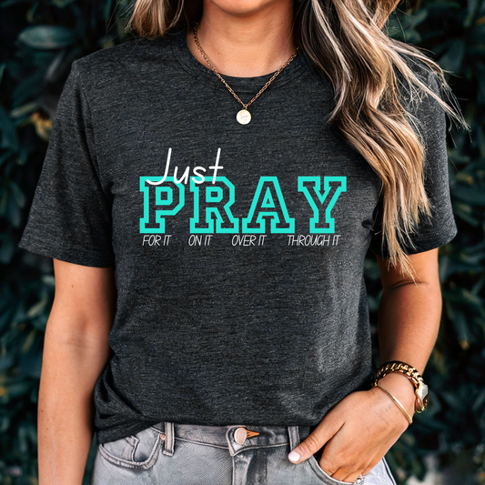 Just Pray For It On It Over It Through It - Faith T-Shirt