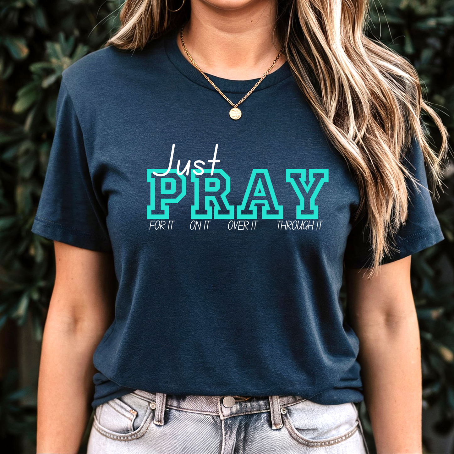 Just Pray For It On It Over It Through It - Faith T-Shirt